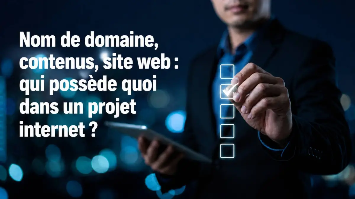 Nom de domaine, contenus, site web : qui possède quoi dans un projet internet ?